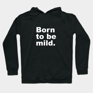 Born to be mild. Hoodie